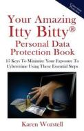 Your Amazing Itty Bitty Personal Data Protection Book: 15 Keys to Minimize Your Exposure to Cybercrime Using These Essential Steps di Karen Worstell edito da Suzy Prudden