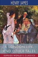 A LONDON LIFE, AND OTHER TALES ESPRIOS di HENRY JAMES edito da LIGHTNING SOURCE UK LTD