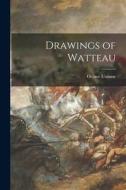Drawings of Watteau di Octave Uzanne edito da LIGHTNING SOURCE INC