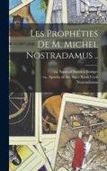 Les prophéties de m. Michel Nostradamus .. edito da LEGARE STREET PR