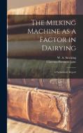 The Milking Machine as a Factor in Dairying: A Preliminary Report di Clarence Bronson Lane, W. A. Stocking edito da LEGARE STREET PR