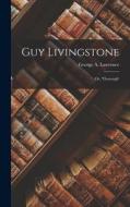 Guy Livingstone: Or, 'Thorough' di George A. Lawrence edito da LEGARE STREET PR