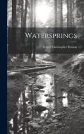 Watersprings di Arthur Christopher Benson edito da LEGARE STREET PR