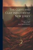 The Clays and Clay Industry of New Jersey di Henry Barnard Kümmel, Heinrich Ries, George N. Knapp edito da LEGARE STREET PR