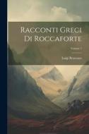 Racconti Greci Di Roccaforte; Volume 1 di Luigi Bruzzano edito da LEGARE STREET PR
