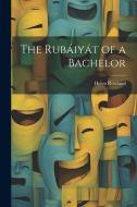 The Rubáiyát of a Bachelor di Helen Rowland edito da LEGARE STREET PR