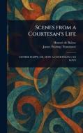 Scenes From a Courtesan's Life di Honoré de Balzac, James Waring edito da Creative Media Partners, LLC