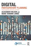 Digital Participatory Planning di Alexander Wilson, Mark Tewdwr-Jones edito da Taylor & Francis Ltd