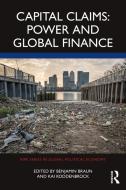 Capital Claims: Power And Global Finance di Benjamin Braun edito da Taylor & Francis Ltd