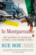 In Montparnasse: The Emergence of Surrealism in Paris, from Duchamp to Dalí di Sue Roe edito da PENGUIN GROUP