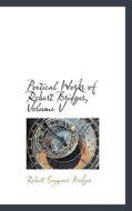Poetical Works Of Robert Bridges, Volume V di Robert Seymour Bridges edito da Bibliolife