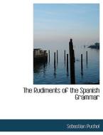 The Rudiments Of The Spanish Grammar di Sebastian Puchol edito da Bibliolife