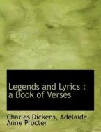 Legends and Lyrics : a Book of Verses di Adelaide Anne Procter, Charles Dickens edito da BiblioLife