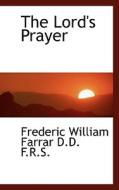 The Lord's Prayer di Frederic William Farrar edito da Bibliolife