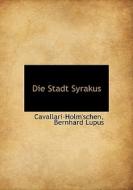 Die Stadt Syrakus di . Cavallari-holm'schen, Bernhard Lupus edito da Bibliolife