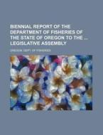 Biennial Report of the Department of Fisheries of the State of Oregon to the Legislative Assembly di Oregon Dept of Fisheries edito da Rarebooksclub.com