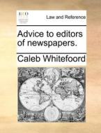 Advice To Editors Of Newspapers di Caleb Whitefoord edito da Gale Ecco, Print Editions