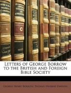 Letters Of George Borrow To The British And Foreign Bible Society di George Henry Borrow, Thomas Herbert Darlow edito da Bibliobazaar, Llc