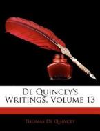 De Quincey's Writings, Volume 13 di Thomas de Quincey edito da Nabu Press