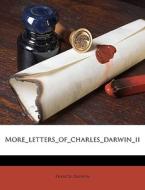 More Letters Of Charles Darwin Ii di Francis Darwin edito da Nabu Press