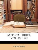 Medical Brief, Volume 40 di Anonymous edito da Nabu Press