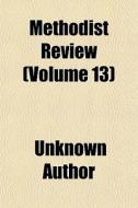 Methodist Review Volume 13 di Unknown Author edito da General Books