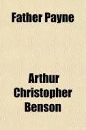 Father Payne di Arthur Christopher Benson edito da General Books