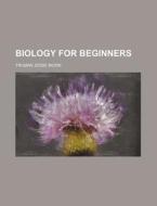Biology For Beginners di Truman Jesse Moon edito da General Books Llc