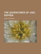 The Adventures of Joel Pepper di Margaret Sidney edito da Books LLC, Reference Series
