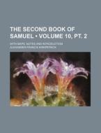 The Second Book Of Samuel (volume 10, Pt. 2); With Maps, Notes And Introduction di Alexander Francis Kirkpatrick edito da General Books Llc
