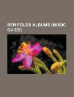 Ben Folds albums (Music Guide) di Source Wikipedia edito da Books LLC, Reference Series