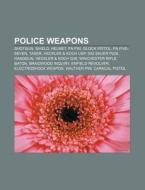 Police weapons di Books Llc edito da Books LLC, Reference Series