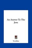 An Answer to the Jews di Tertullian edito da Kessinger Publishing