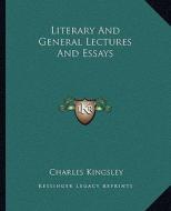 Literary and General Lectures and Essays di Charles Kingsley edito da Kessinger Publishing