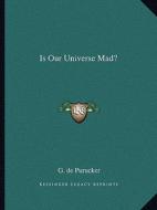 Is Our Universe Mad? di G. De Purucker edito da Kessinger Publishing