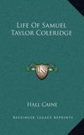 Life of Samuel Taylor Coleridge di Hall Caine edito da Kessinger Publishing