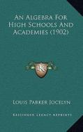 An Algebra for High Schools and Academies (1902) di Louis Parker Jocelyn edito da Kessinger Publishing