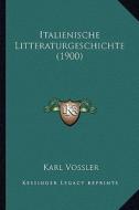 Italienische Litteraturgeschichte (1900) di Karl Vossler edito da Kessinger Publishing