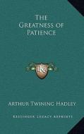 The Greatness of Patience di Arthur Twining Hadley edito da Kessinger Publishing