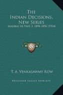 The Indian Decisions, New Series: Madras V6 Part 2, 1894-1896 (1914) di T. A. Venkasawmy Row edito da Kessinger Publishing
