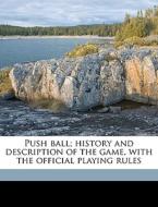 Push Ball; History And Description Of Th di Anonymous edito da Nabu Press