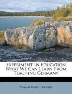 Experiment In Education What We Can Lear di William Ernest Hocking edito da Nabu Press