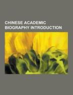 Chinese Academic Biography Introduction di Source Wikipedia edito da University-press.org