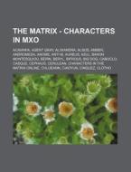 The Matrix - Characters In Mxo: Acavaria di Source Wikia edito da Books LLC, Wiki Series