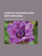 Over De Grondslagen Der Wiskunde di Luitzen Egbertus Jan Brouwer edito da General Books Llc