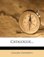 Catalogue... di Colgate University edito da Nabu Press