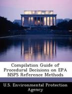 Compilation Guide Of Procedural Decisions On Epa Nsps Reference Methods edito da Bibliogov