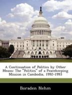 A Continuation Of Politics By Other Means di Boraden Nehm edito da Bibliogov