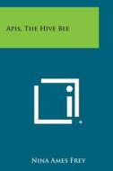 APIs, the Hive Bee di Nina Ames Frey edito da Literary Licensing, LLC