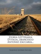 Storia Letteraria D'Italia...Francesco Antonio Zaccaria... di Francesco Antonio Zaccaria edito da Nabu Press